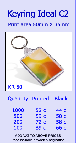 Quantity  1000 500 200 100 Printed  52 c 59 c 72 c 89 c Blank  44 c 50 c 58 c 66 c  Print area 50mm X 35mm  Keyring Ideal C2 KR 50 ADD VAT TO ABOVE PRICES  Price includes artwork & origination
